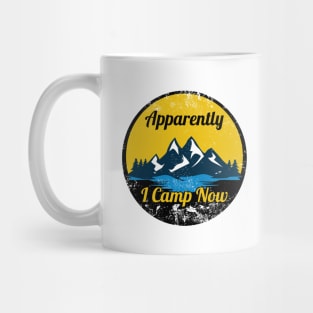 Apparently I Camp Now - Distressed Mug